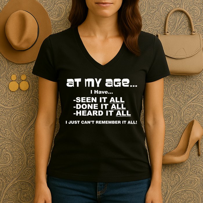 At My Age I Have Seen It All Women's V-Neck T-Shirt