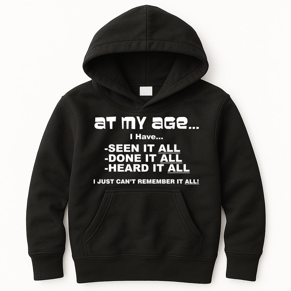 At My Age I Have Seen It All Kids Hoodie