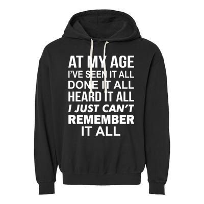 At My Age I Seen Done Heard Can't Remember It All Garment-Dyed Fleece Hoodie