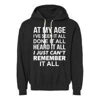 At My Age I Seen Done Heard Can't Remember It All Garment-Dyed Fleece Hoodie