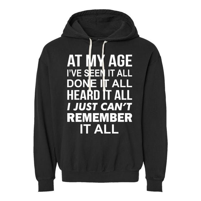 At My Age I Seen Done Heard Can't Remember It All Garment-Dyed Fleece Hoodie