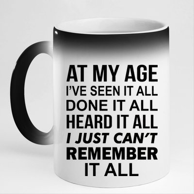 At My Age I Seen Done Heard Can't Remember It All 11oz Black Color Changing Mug