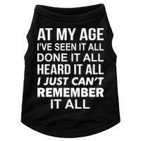 At My Age I Seen Done Heard Can't Remember It All Doggie Tank