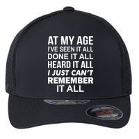 At My Age I Seen Done Heard Can't Remember It All Flexfit Unipanel Trucker Cap