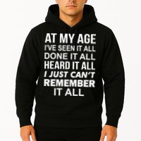 At My Age I Seen Done Heard Can't Remember It All Hoodie