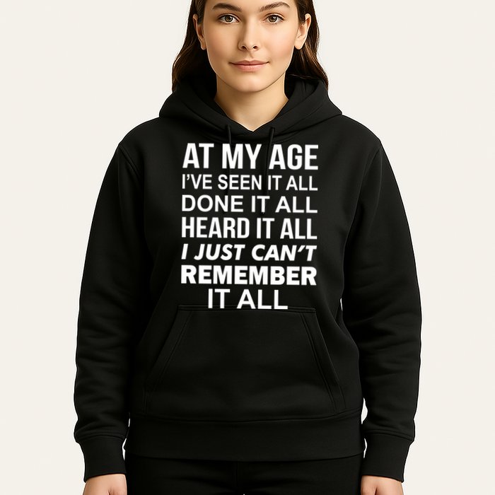At My Age I Seen Done Heard Can't Remember It All Hoodie