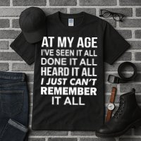 At My Age I Seen Done Heard Can't Remember It All Tall T-Shirt