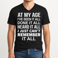 At My Age I Seen Done Heard Can't Remember It All V-Neck T-Shirt