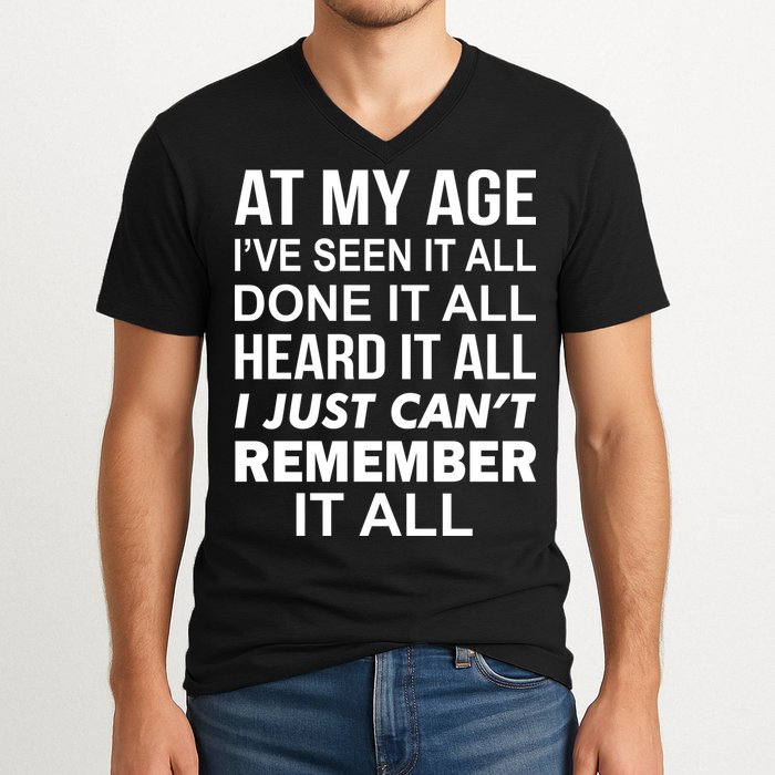 At My Age I Seen Done Heard Can't Remember It All V-Neck T-Shirt