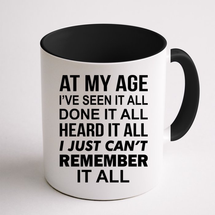 At My Age I Seen Done Heard Can't Remember It All Coffee Mug