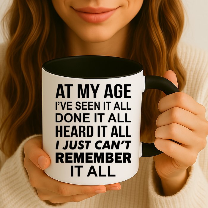 At My Age I Seen Done Heard Can't Remember It All Coffee Mug