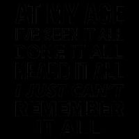 At My Age I Seen Done Heard Can't Remember It All Coffee Mug