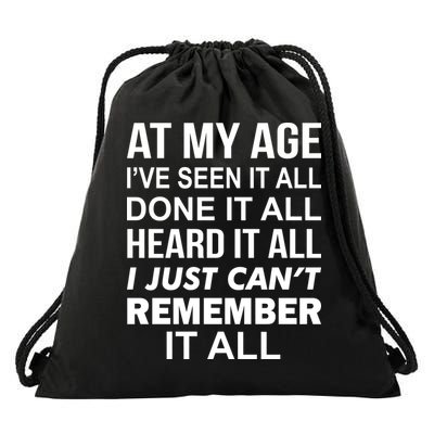 At My Age I Seen Done Heard Can't Remember It All Drawstring Bag