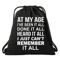 At My Age I Seen Done Heard Can't Remember It All Drawstring Bag