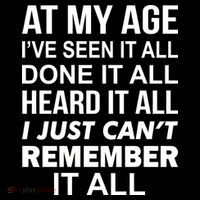 At My Age I Seen Done Heard Can't Remember It All Bag