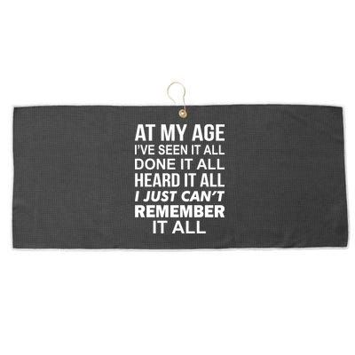 At My Age I Seen Done Heard Can't Remember It All Large Microfiber Waffle Golf Towel