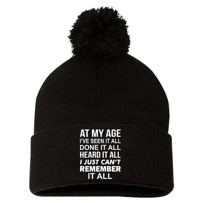 At My Age I Seen Done Heard Can't Remember It All Pom Pom 12in Knit Beanie
