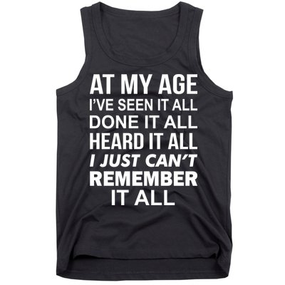 At My Age I Seen Done Heard Can't Remember It All Tank Top