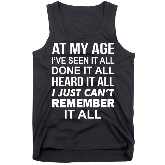 At My Age I Seen Done Heard Can't Remember It All Tank Top