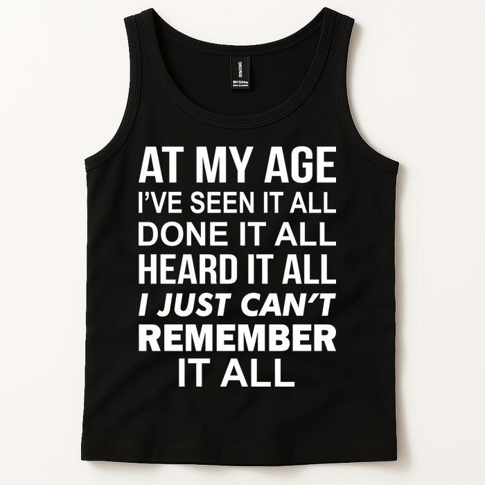 At My Age I Seen Done Heard Can't Remember It All Tank Top