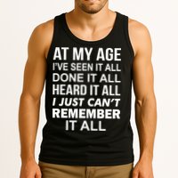 At My Age I Seen Done Heard Can't Remember It All Tank Top