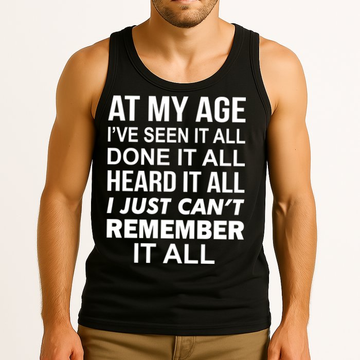 At My Age I Seen Done Heard Can't Remember It All Tank Top