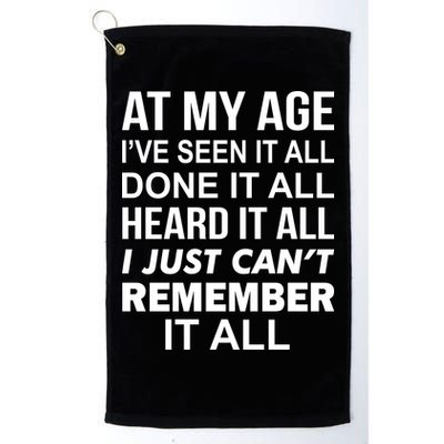 At My Age I Seen Done Heard Can't Remember It All Golf Towel