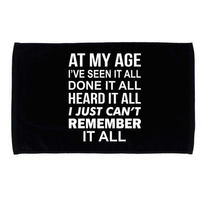 At My Age I Seen Done Heard Can't Remember It All Microfiber Hand Towel