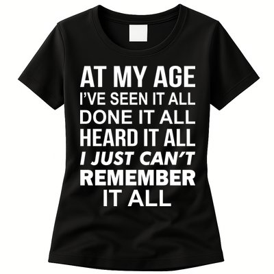 At My Age I Seen Done Heard Can't Remember It All Womens T-Shirt