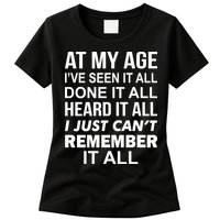 At My Age I Seen Done Heard Can't Remember It All Womens T-Shirt