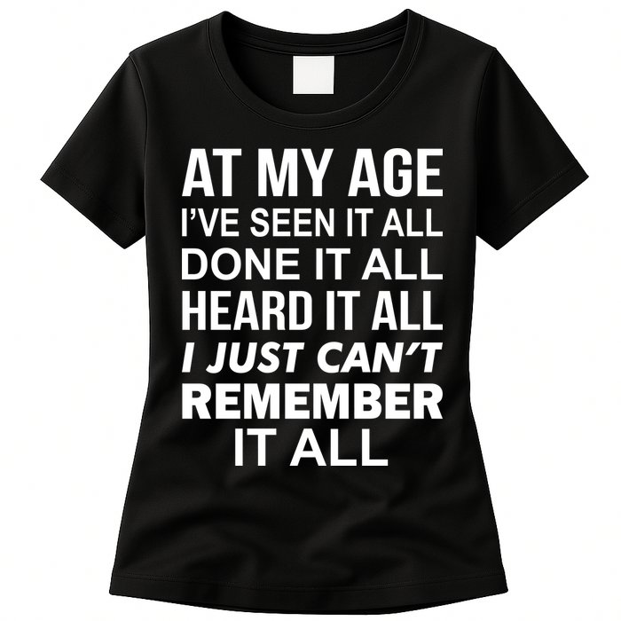 At My Age I Seen Done Heard Can't Remember It All Womens T-Shirt