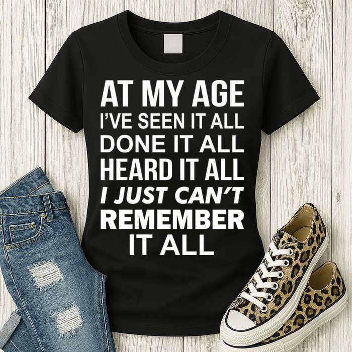 At My Age I Seen Done Heard Can't Remember It All Womens T-Shirt
