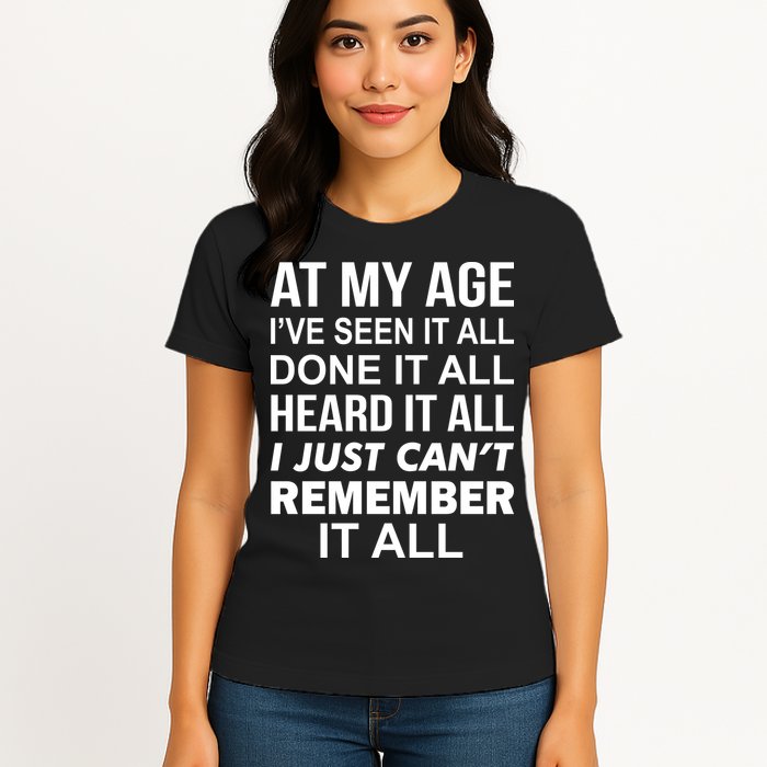 At My Age I Seen Done Heard Can't Remember It All Womens T-Shirt