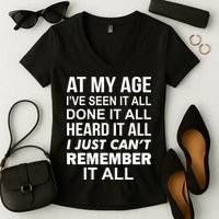 At My Age I Seen Done Heard Can't Remember It All Women's V-Neck T-Shirt
