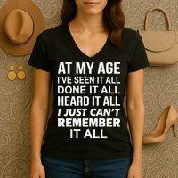 At My Age I Seen Done Heard Can't Remember It All Women's V-Neck T-Shirt