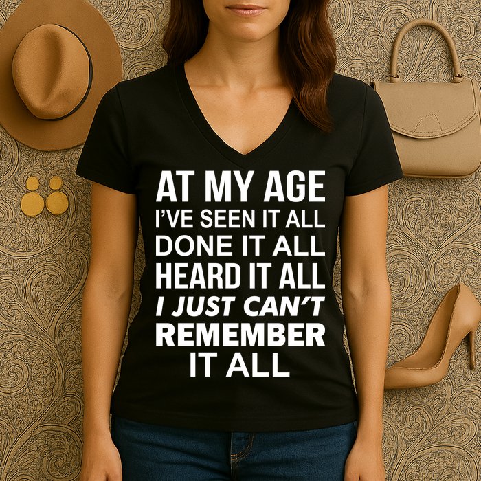 At My Age I Seen Done Heard Can't Remember It All Women's V-Neck T-Shirt