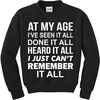 At My Age I Seen Done Heard Can't Remember It All Kids Sweatshirt