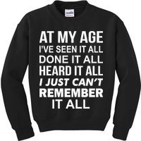 At My Age I Seen Done Heard Can't Remember It All Kids Sweatshirt