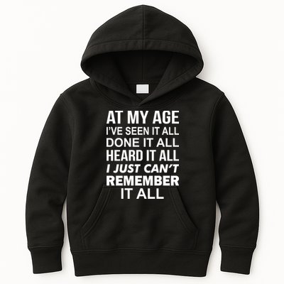 At My Age I Seen Done Heard Can't Remember It All Kids Hoodie