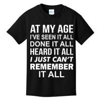 At My Age I Seen Done Heard Can't Remember It All Kids T-Shirt