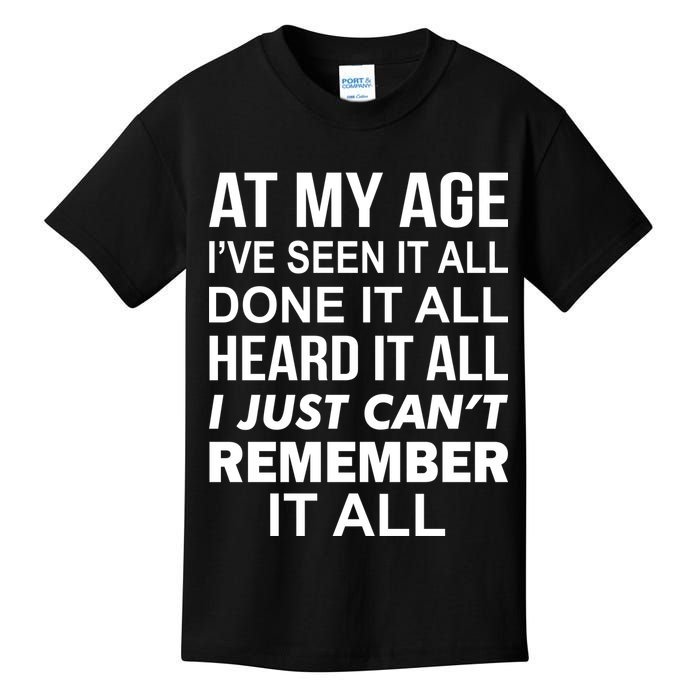 At My Age I Seen Done Heard Can't Remember It All Kids T-Shirt