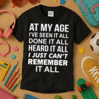 At My Age I Seen Done Heard Can't Remember It All Kids T-Shirt