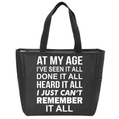 At My Age I Seen Done Heard Can't Remember It All Zip Tote Bag