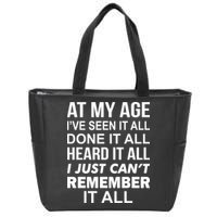 At My Age I Seen Done Heard Can't Remember It All Zip Tote Bag