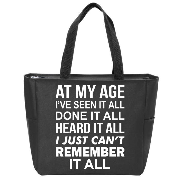 At My Age I Seen Done Heard Can't Remember It All Zip Tote Bag