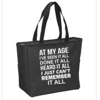 At My Age I Seen Done Heard Can't Remember It All Zip Tote Bag
