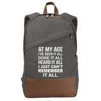 At My Age I Seen Done Heard Can't Remember It All Cotton Canvas Backpack