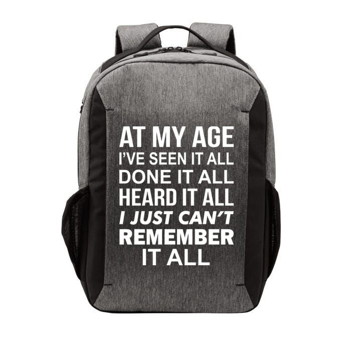 At My Age I Seen Done Heard Can't Remember It All Vector Backpack