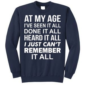 At My Age I Seen Done Heard Can't Remember It All Sweatshirt