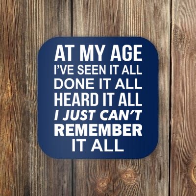 At My Age I Seen Done Heard Can't Remember It All Coaster